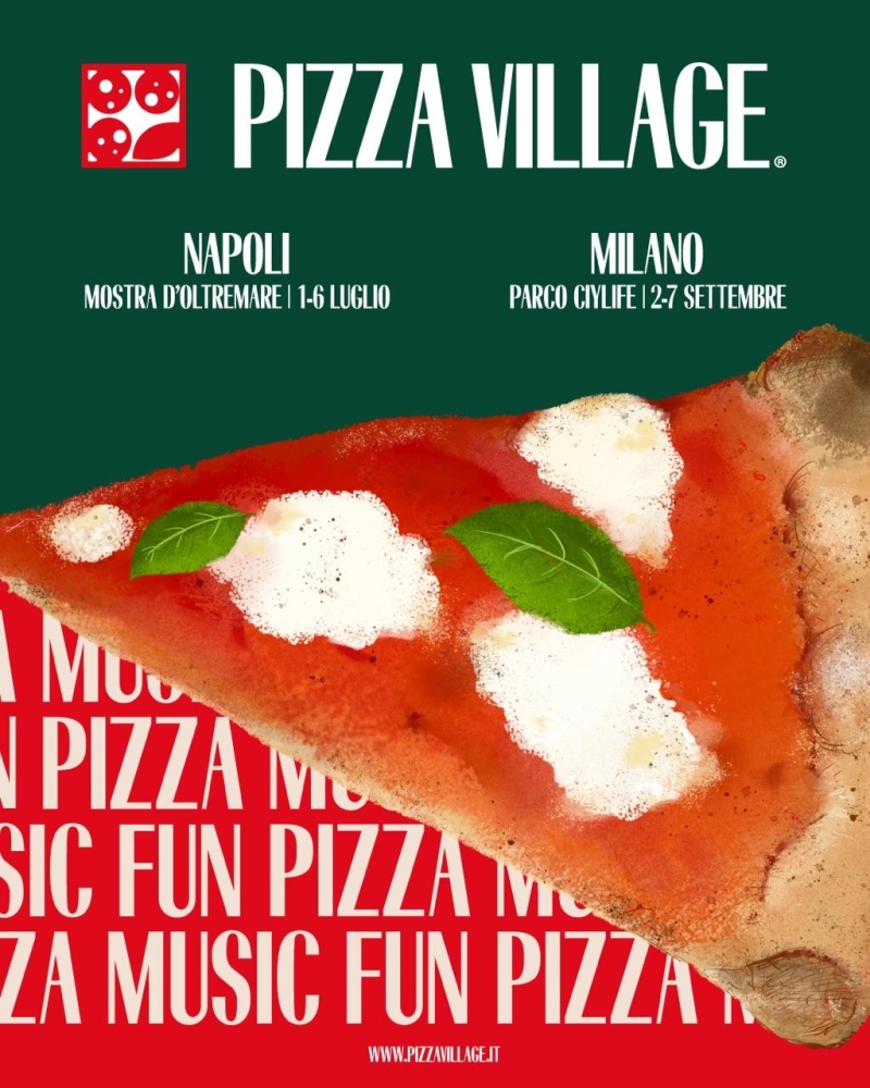 Pizza Village 2025: Napoli e Milano accendono l’estate a ritmo di forno e musica